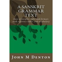A Sanskrit Grammar Text: Basic Principles Rules and Formats with Reference Tables and Vocabulary Paperback, DFT