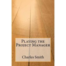 Playing the Project Manager Paperback, Createspace Independent Publishing Platform