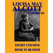 Louisa May Alcott Combo #3: Eight Cousins/Rose in Bloom Paperback, Createspace Independent Publishing Platform