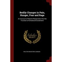 Bodily Changes in Pain Hunger Fear and Rage: An Account of Recent Researches Into the Function of Emotional Excitement Paperback, Andesite Press