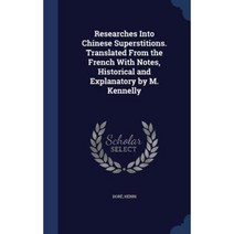 Researches Into Chinese Superstitions. Translated from the French with Notes Historical and Explanatory by M. Kennelly Hardcover, Sagwan Press