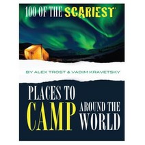 100 of the Scariest Places to Camp Around the World Paperback, Createspace Independent Publishing Platform