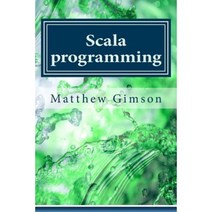 Scala Programming: Learn Scala Programming Fast and Easy! Paperback, Createspace Independent Publishing Platform