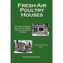 Fresh-Air Poultry Houses: The Classic Guide to Open-Front Chicken Coops for Healthier Poultry Paperback, Norton Creek Press