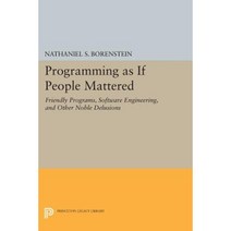 Programming as If People Mattered: Friendly Programs Software Engineering and Other Noble Delusions Paperback, Princeton University Press