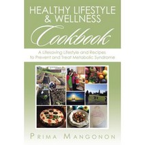 Healthy Lifestyle & Wellness Cookbook: A Lifesaving Lifestyle and Recipes to Prevent and Treat Metabolic Syndrome Paperback, Xlibris