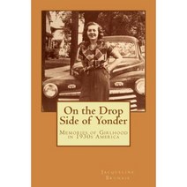 On the Drop Side of Yonder: Small-Town American Life Remembered by a Girl in the 1930s Paperback, Createspace Independent Publishing Platform
