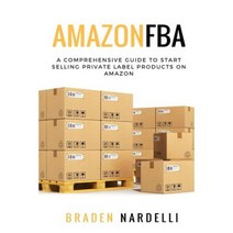 Amazon Fba: A Comprehensive Guide to Start Selling Private Label Products on Amazon Paperback, Createspace Independent Publishing Platform