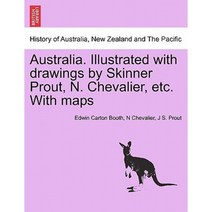 Australia. Illustrated with Drawings by Skinner Prout N. Chevalier Etc. with Maps Paperback, British Library, Historical Print Editions