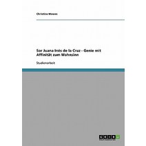Sor Juana Ines de la Cruz - Genie Mit Affinitat Zum Wahnsinn Paperback, Grin Publishing