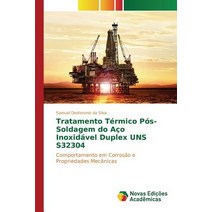 Tratamento Termico Pos-Soldagem Do Aco Inoxidavel Duplex Uns S32304 Paperback, Novas Edicoes Academicas