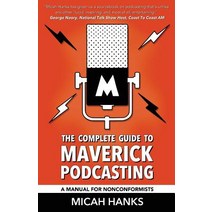 The Complete Guide to Maverick Podcasting: A Manual for Nonconformists Paperback, Rocketeer Press