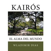 Kairos: El Alma del Mundo Paperback, Createspace