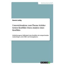 Unterrichtsskizze Zum Thema: Schuler Lernen Konflikte Losen. Analyse Eines Konflikts Paperback, Grin Publishing