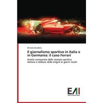 Il Giornalismo Sportivo in Italia E in Germania: Il Caso Ferrari Paperback, Edizioni Accademiche Italiane