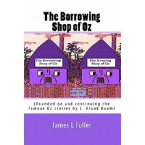 The Borrowing Shop of Oz: (Founded on and Continuing the Famous Oz Stories by L. Frank Baum) Paperback, Createspace Independent Publishing Platform