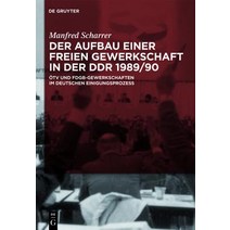 Der Aufbau Einer Freien Gewerkschaft In der DDR 1989/90: OTV Und FDGB-Gewerkschaften Im Deutschen Einigungsprozess Hardcover, Walter de Gruyter