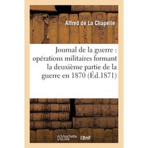 Journal de la Guerre: Operations Militaires Formant La Deuxieme Partie de la Guerre En 1870 Paperback, Hachette Livre - Bnf