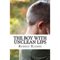 The Boy with Unclean Lips: How to Speak Wisely Paperback, Createspace