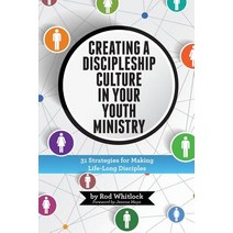 Creating a Discipleship Culture in Your Youth Ministry: 31 Strategies for Making Life-Long Disciples Paperback, Rod M Whitlock