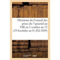 Decisions Du Conseil Des Prises Du 3 Prairial an VIII Au 2 Ventose an 12. 16 Septembre 1800: (29 Fructidor an 8) Paperback, Hachette Livre Bnf