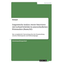Linguistische Analyse Zweier Interviews Mit Gerhard Schroder in Unterschiedlichen Printmedien (Bunte/Sz) Paperback, Grin Publishing