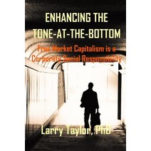 Enhancing the Tone-At-The-Bottom: Free Market Capitalism Is a Corporate Social Responsibility Paperback, Createspace Independent Publishing Platform