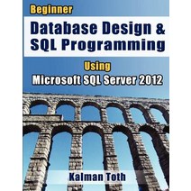 Beginner Database Design & SQL Programming Using Microsoft SQL Server 2012 Paperback, Createspace Independent Publishing Platform