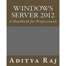 Windows Server 2012: A Handbook for Professionals Paperback, Createspace Independent Publishing Platform