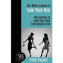 Six-Word Lessons to Look Your Best: 100 Six-Word Lessons to Look Your Best from Head to Toe Paperback, Pacelli Publishing