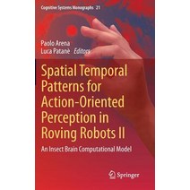 Spatial Temporal Patterns for Action-Oriented Perception in Roving Robots II: An Insect Brain Computational Model Hardcover, Springer