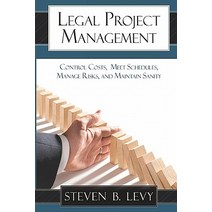 Legal Project Management: Control Costs Meet Schedules Manage Risks and Maintain Sanity Paperback, Createspace