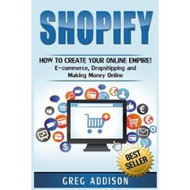 Shopify: How to Create Your Online Empire!- E-Commerce Dropshipping and Making Money Online Paperback, Createspace Independent Publishing Platform