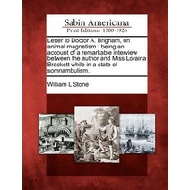 Letter to Doctor A. Brigham on Animal Magnetism: Being an Account of a Remarkable InterviewPaperback, Gale Ecco, Sabin Americana