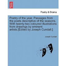 Poetry of the Year. Passages from the Poets Descriptive of the Seasons. with Twenty-Two Coloured Illus..., British Library, Historical Print Editions