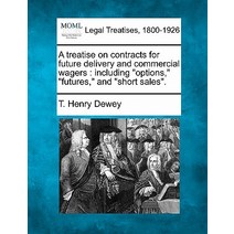 A Treatise on Contracts for Future Delivery and Commercial Wagers: Including 