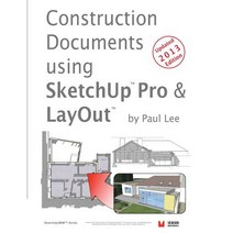 Construction Documents Using Sketchup Pro & Layout: Replace Traditional CAD with a New Generation of 3..., Createspace Independent Publishing Platform
