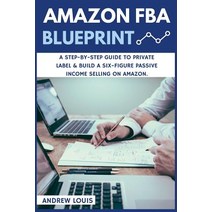 Amazon Fba: Amazon Fba Blueprint: A Step-By-Step Guide to Private Label & Build a Six-Figure Passive I..., Createspace Independent Publishing Platform