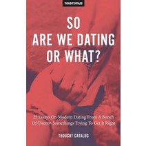 So Are We Dating or What?: 25 Essays on Modern Dating from a Bunch of Twenty-Somethings Trying to Get ..., Createspace Independent Publishing Platform