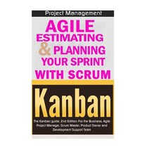 Agile Product Management: Agile Estimating & Planning Your Sprint with Scrum & Kanban: The Kanban Guid..., Createspace Independent Publishing Platform