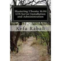 Mastering Ubuntu 16.04 Lts Server Installation and Administration: Training Manual: Covering Applicati..., Createspace Independent Publishing Platform