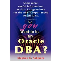 So You Want to Be an Oracle DBA?: Some More Useful Information Scripts and Suggestions for the New an..., Writers Club Press