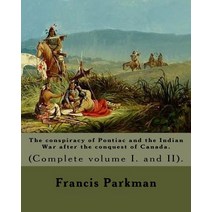 The Conspiracy of Pontiac and the Indian War After the Conquest of Canada. by: Francis Parkman Dedica..., Createspace Independent Publishing Platform