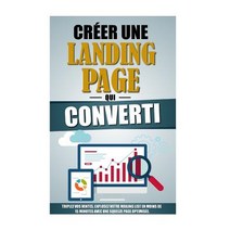 Creer Une Landing Page Qui Converti: Triplez Vos Ventes Explosez Votre Mailing List En Moins de 15 Mi..., Createspace Independent Publishing Platform