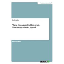 Wenn Essen Zum Problem Wird. Essstorungen in Der Jugend, Grin Verlag Gmbh
