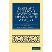 Kaye`s and Malleson`s History of the Indian Mutiny of 1857 8, Cambridge University Press