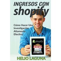 Ingresos Con Shopify: Como Hacer Una Investigacion Altamente Efectiva Paperback, Createspace Independent Publishing Platform