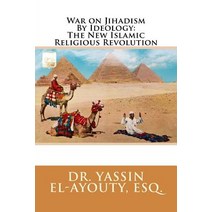 War on Jihadism by Ideology: The New Islamic Religious Revolution Paperback, Createspace Independent Publishing Platform