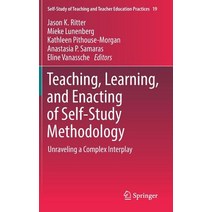 Teaching Learning and Enacting of Self-Study Methodology: Unraveling a Complex Interplay Hardcover, Springer