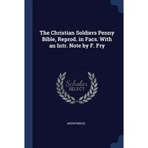The Christian Soldiers Penny Bible Reprod. in Facs. with an Intr. Note by F. Fry Paperback, Sagwan Press